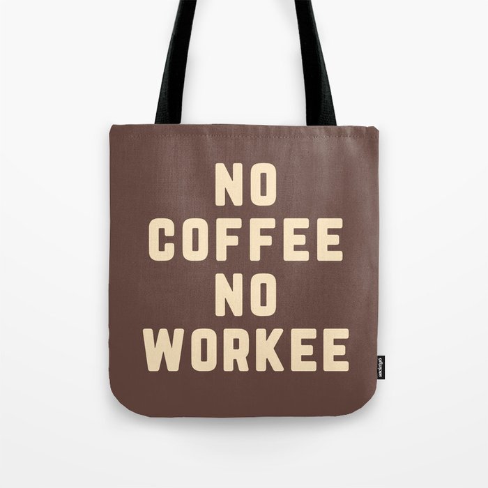 No Coffee No Workee Funny Quote Tote Bag