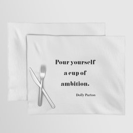Pour Yourself A Cup Of Ambition - Dolly Parton Placemat