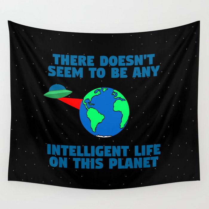 No intelligent life on this planet Wall Tapestry