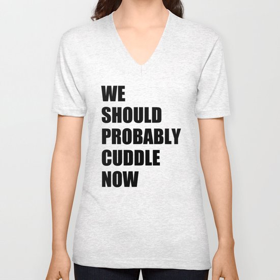 We should probably cuddle now Unisex V-Neck