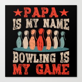 Papa Is My Name Bowling Is My Game Canvas Print
