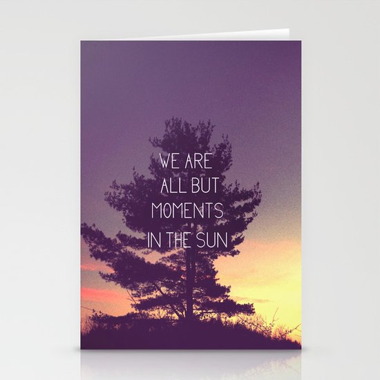 We Are All But Moments in the Sun Stationery Cards