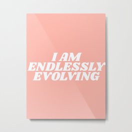 I am endlessly evolving Metal Print | Typography, Am, Evolving, Cute, Endless, I, Digital, Decor, Graphicdesign, Quote 