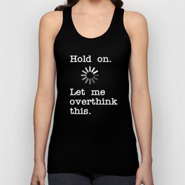 Hold On Let Me Overthink This - Funny Sarcastic Novelty Gift Tank Top