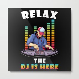 DJ Gift Relax the DJ is here Metal Print