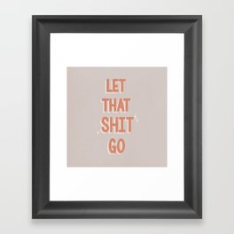 Let That Sh*t Go Framed Art Print