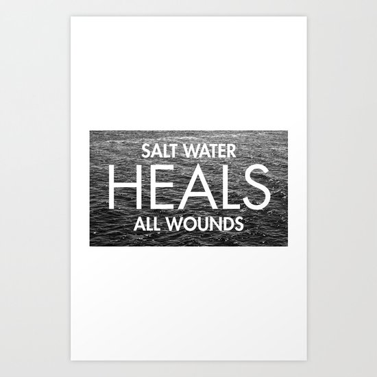 Salt Water Heals All Wounds Art Print