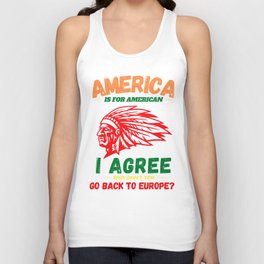 America is for americans, i agree. Why don't you go back to Europe?  Unisex Tank Top
