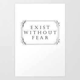 Exist Without Fear Art Print