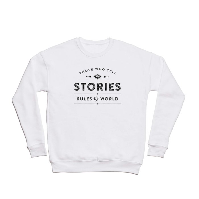 Those who tell the Stories, Rule the World. Crewneck Sweatshirt