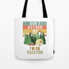 Don't Bother Me I'm On Vacation Holiday Adventure Traveling Camping Camper Tote Bag