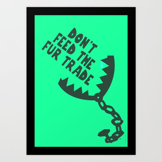 Don't Feed the Fur Trade (Light) Art Print