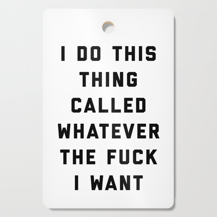 Whatever I Want Funny Quote Cutting Board