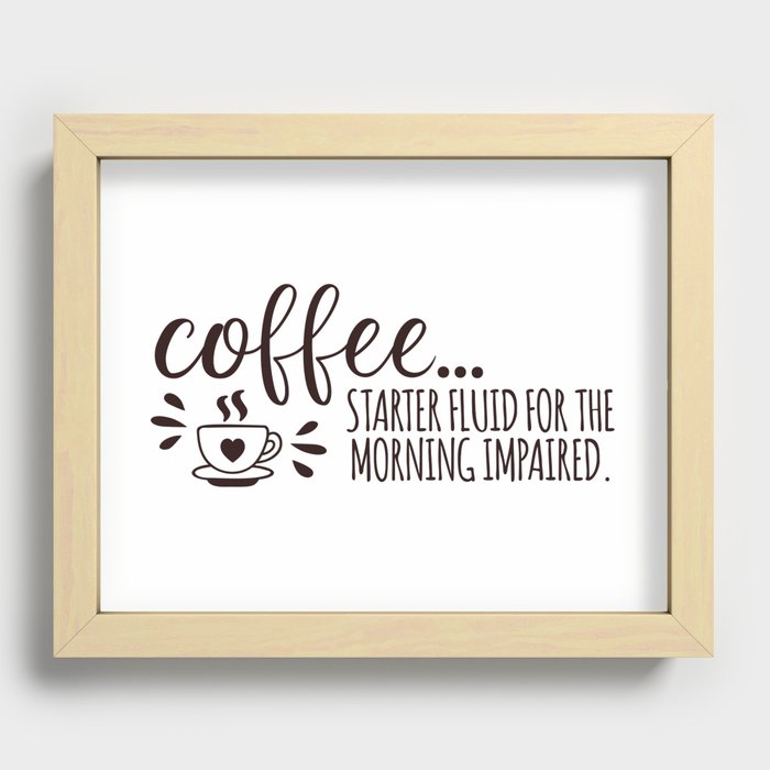 Coffee Starter Fluid Morning Impaired Recessed Framed Print