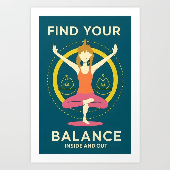 Find your balance inside and out Art Print