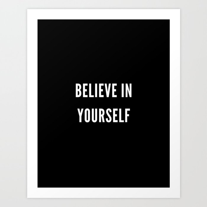 Believe in Yourself, Inspirational, Motivational, Empowerment, Mindset, Black and White Art Print