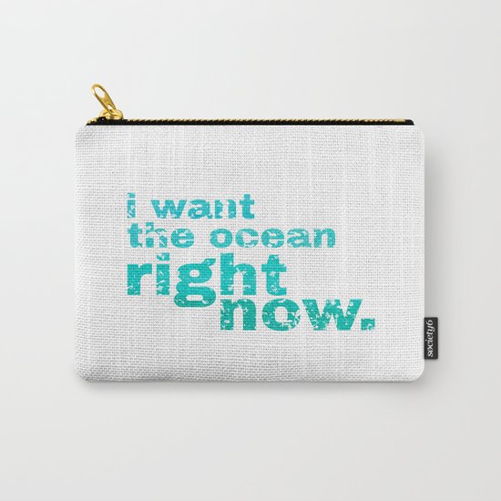 I WANT THE OCEAN - right now Carry-All Pouch
