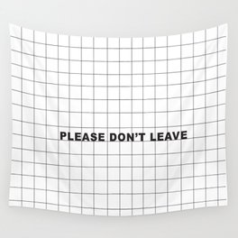 Please Don't Leave  Wall Tapestry
