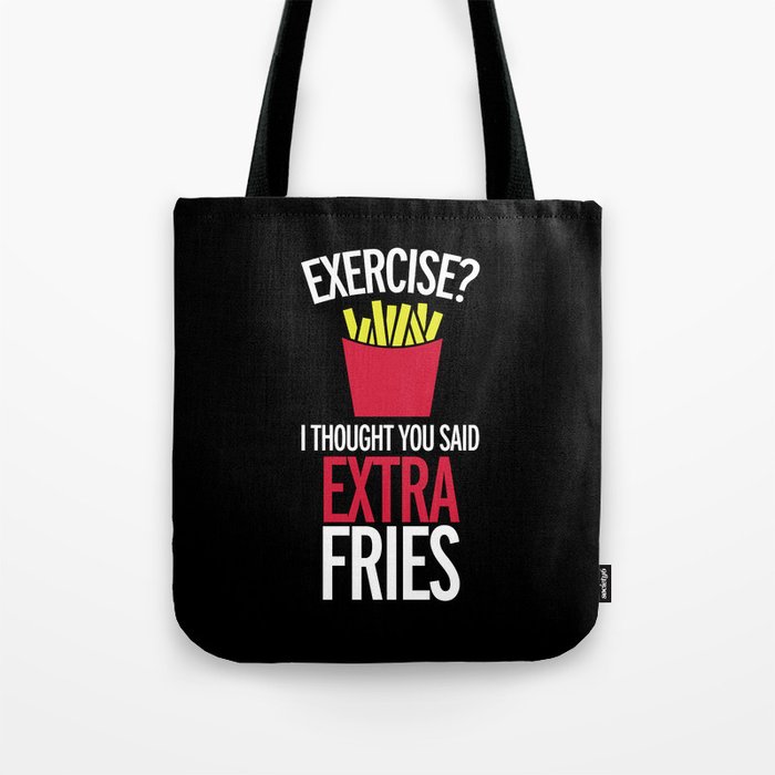 Exercise Extra Fries Funny Sarcastic Gym Quote Tote Bag