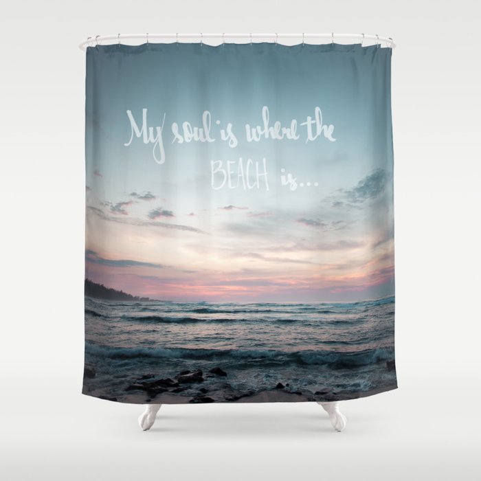 My Soul Is Where the Beach Is Shower Curtain