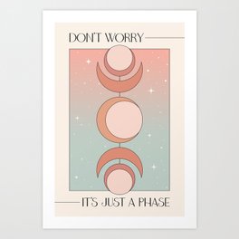 Don't Worry It's Just a Phase Art Print