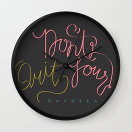 don't quit your daydream. Wall Clock