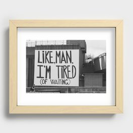 Like, man, I'm tired (of waiting) Recessed Framed Print