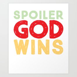 Spoiler God Wins Art Print