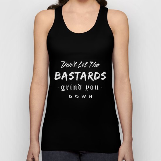 Don't let the bastards grind you down. Unisex Tank Top