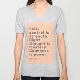 Self-control is strength. Right thought is mastery. Calmness is power. James Allen Unisex V-Neck