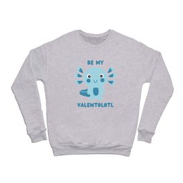 Cute blue kawaii axolotl asking - Be my Valentolotl Crewneck Sweatshirt