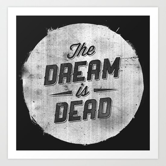 The Dream Is Dead Art Print