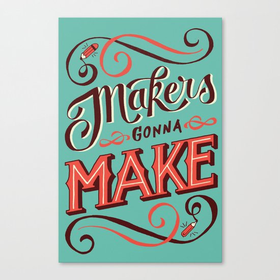 Makers Gonna Make Canvas Print