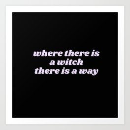 where there is a witch Art Print