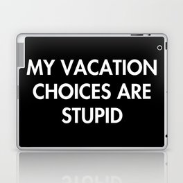 My Vacation Choices Are Stupid Laptop Skin