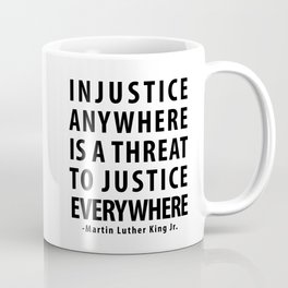 Injustice anywhere is a threat to justice everywhere Coffee Mug