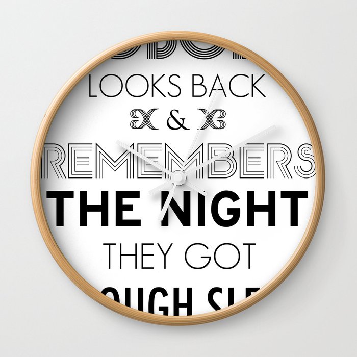Nobody Looks Back & Remembers The Night They Got "Enough Sleep" Wall Clock