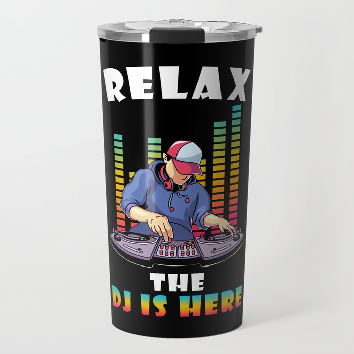 DJ Gift Relax the DJ is here Travel Mug