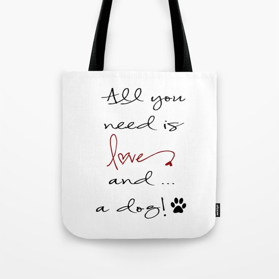 All you need is love and a dog Tote Bag