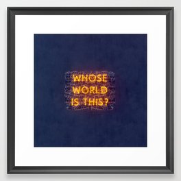 WHOSE WORLD IS THIS NEON Framed Art Print