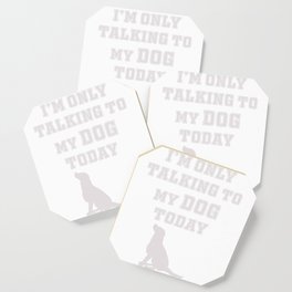 Iam only talking to my dog today dog lover Coaster