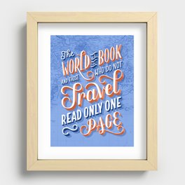 The World is a Book and Those Who Do Not Travel Read Only One Page Recessed Framed Print
