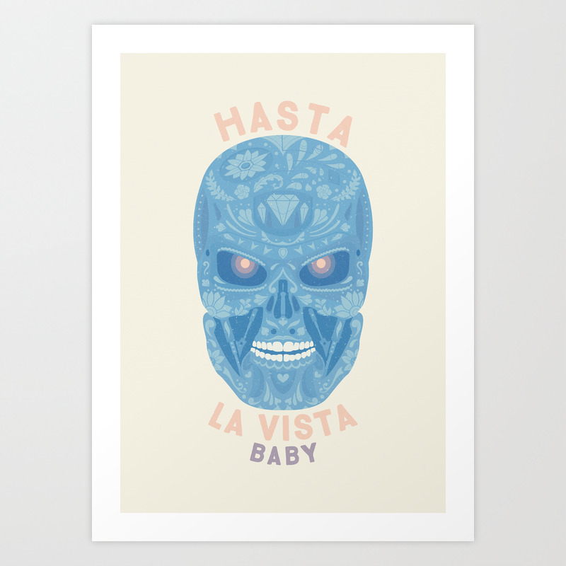Hasta La Vista Baby Art Print By Beardy Graphics Society6