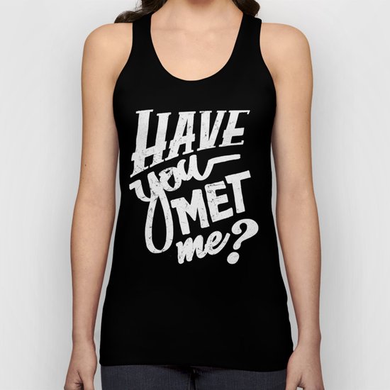 Have You Met Me? Unisex Tank Top