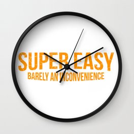 Super Easy Barely An Inconvenience,  Yellow Classic T-Shirt Wall Clock
