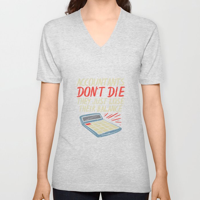 Accountants Don't Die They Just Lose Their Balance V Neck T Shirt