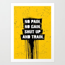 No Pain. No Gain. Shut Up And Train. Inspiring Workout and Fitness Gym Sport Motivation Quote Art Print