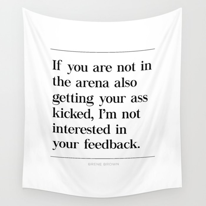 Not In Arena Not Interested Brene Brown Daring Greatly Quote Man In Arena Ass Kicked Wall Tapestry By Pier23 Society6