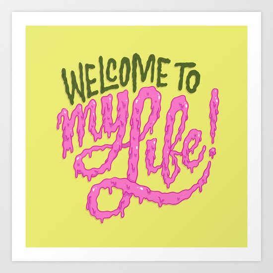 Welcome to My Life Art Print