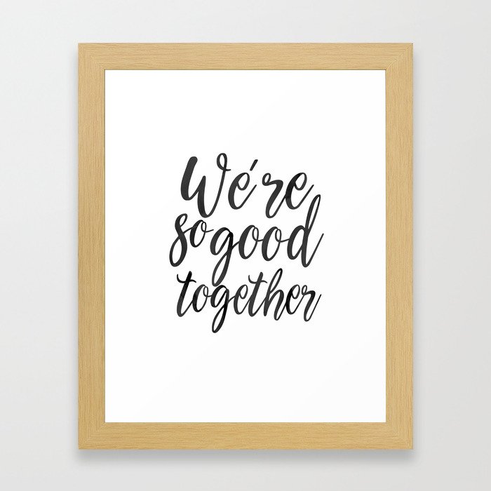 LOVE GIFT IDEA, We're So Good Together,Calligraphy Quote,Love Quote,Love Art,Gift For Her,Boyfriend Framed Art Print